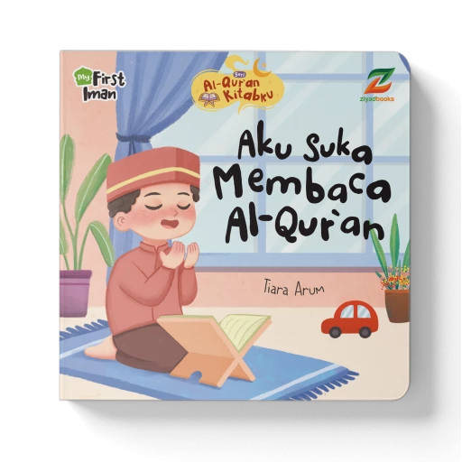 MY FIRST IMAN: AL-QUR’AN KITABKU; Aku Suka Membaca Al-Qur`an